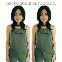 Naoko Gushima – no.no.no.