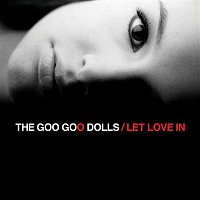 The Goo Goo Dolls – Let Love In