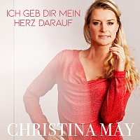 Christina May – Ich geb dir mein Herz darauf