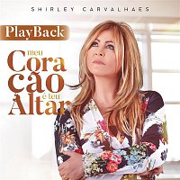 Shirley Carvalhaes – Meu Coracao é Teu Altar (Playback)