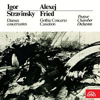 Stravinskij: Koncertantní tance, Fried: Gotický koncert, Kasace