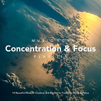 Nils Hahn, Ethereal Isolation, Chris Snelling, Unique Chill, Custom 7 – Music for Concentration and Focus Playlist: 14 Beautiful Modern Classical and Electronic Tracks for Study and Focus