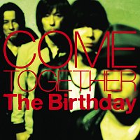 The Birthday – COME TOGETHER