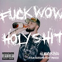 Alec King, KyleYouMadeThat – F**K WOW HOLY SH*T [KyleYouMadeThat Remix]