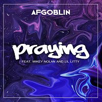 AFGoblin – Praying (feat. Lil Litty & Mikey Nolan)