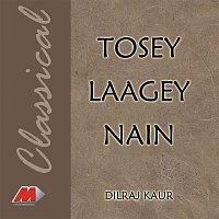 Tosey Laagey Nain