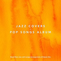 Různí interpreti – Jazz Covers of Pop Songs Album: Brand New Jazz and Lounge Arrangments of Classic Hits