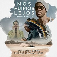 Descemer Bueno, Enrique Iglesias & Bebe – Nos Fuimos Lejos (Acoustic Version)