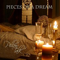 Pieces of a Dream – Pillow Talk