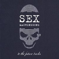 Sex Machineguns – To The Future Tracks