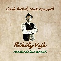 Thokoly Vajk, Fábián Zoltán, Rudán Joe, Historica, Bella Banda, Kárpátia – Csak hittel, csak szívvel - Megzenésített versek