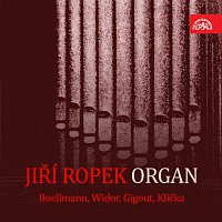 Jiří Ropek – Jiří Ropek - varhany (Boellmann, Widor, Gigout, Klička)