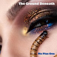Me Plus One – The Ground Beneath
