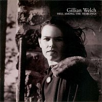 Gillian Welch – Hell Among The Yearlings