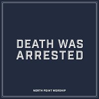North Point Worship, Seth Condrey – Death Was Arrested