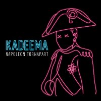 Kadeema – Napoleon Tornapart
