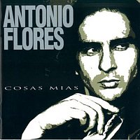Antonio Flores – Cosas Mias