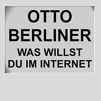 Otto Berliner – Was willst du im Internet