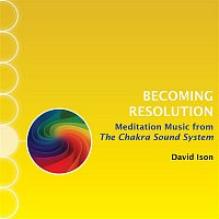 David Ison – Becoming Resolution: Meditation Music from The Chakra Sound System