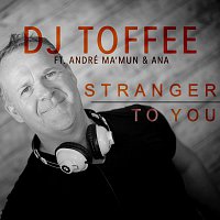 DJ Toffee – Stranger To You (feat. André Ma’mun & ANA)