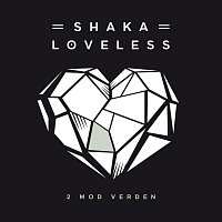 Shaka Loveless – 2 Mod Verden