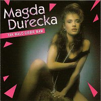 Magda Durecka – Tak malo ciebie mam