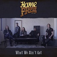 Home Free – What We Ain't Got