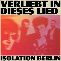 Isolation Berlin – Verliebt in dieses Lied