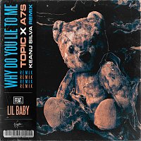 Topic, A7S, Lil Baby – Why Do You Lie To Me [Keanu Silva Remix]