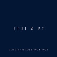 Skei & PT – Skisser/Demoer 2004 - 2021
