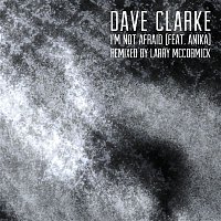 Dave Clarke – I'm Not Afraid (feat. Anika) [Larry McCormick Remix]