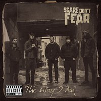 Scare Don't Fear – The Way I Am
