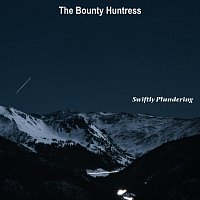 Swiftly Plundering – The Bounty Huntress
