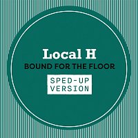 Local H – Bound For The Floor [Sped Up]