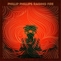 Phillip Phillips – Raging Fire