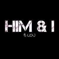 B Lou – Him & I