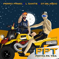 Perro Primo, L-Gante, DT.Bilardo – PPT (Patita Pa Tra)
