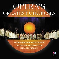 Opera Queensland Chorus, Queensland Symphony Orchestra, Johannes Fritzsch – Opera's Greatest Choruses