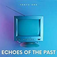 Tanya Orr – Echoes of the Past