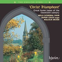Wells Cathedral Choir, Rupert Gough, Malcolm Archer – The English Hymn 1 – Christ Triumphant (Great 20th-Century Hymns)