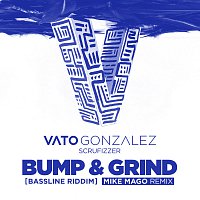 Vato Gonzalez, Scrufizzer – Bump & Grind (Bassline Riddim) [Mike Mago Remix]
