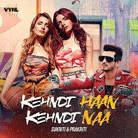 Sukriti Kakar, Prakriti Kakar – Kehndi Haan Kehndi Naa