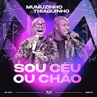 Mumuzinho, Thiaguinho – Sou Céu Ou Chao [Ao Vivo]