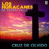 Los Huracanes de Pedro Valle – Cruz de Olvido