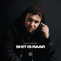 Sam J'taime – Shit Is Raar