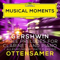 Gershwin: Three Preludes: I. Allegro ben ritmato e deciso (Adapted for Clarinet and Piano by Ottensamer) [Musical Moments]
