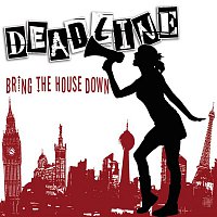 Deadline – Bring the House Down