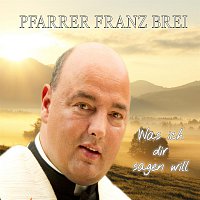 Pfarrer Franz Brei – Was ich dir sagen will