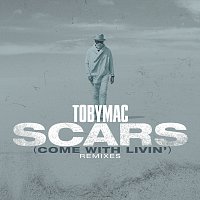 TobyMac – Scars (Come With Livin') [Remixes]