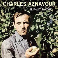 Charles Aznavour – Il Faut Savoir Que...